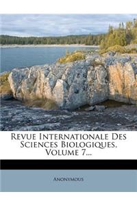 Revue Internationale Des Sciences Biologiques, Volume 7...