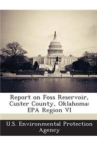 Report on Foss Reservoir, Custer County, Oklahoma: EPA Region VI