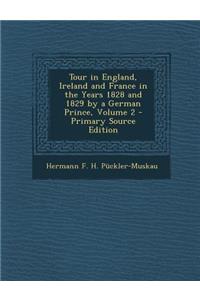 Tour in England, Ireland and France in the Years 1828 and 1829 by a German Prince, Volume 2