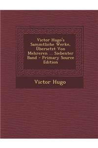 Victor Hugo's Sammtliche Werke, Ubersetzt Von Mehreren ... Siebenter Band