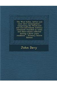 The West Indies, Before and Since Slave Emancipation: Comprising the Windward and Leeward Islands Military Command; Founded on Notes and Observations