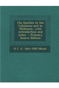 Epistles to the Colossians and to Philemon, with Introduction and Notes