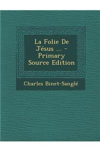 La Folie de Jesus ...