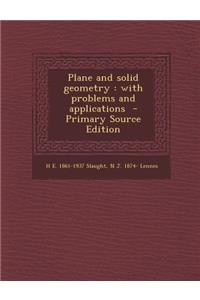 Plane and Solid Geometry: With Problems and Applications