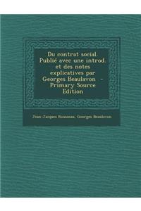 Du Contrat Social. Publie Avec Une Introd. Et Des Notes Explicatives Par Georges Beaulavon