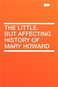 The Little, But Affecting History of Mary Howard