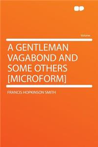 A Gentleman Vagabond and Some Others [microform]