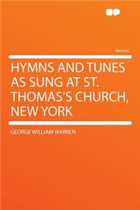 Hymns and Tunes as Sung at St. Thomas's Church, New York