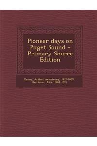 Pioneer Days on Puget Sound - Primary Source Edition