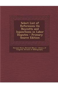 Select List of References on Boycotts and Injunctions in Labor Disputes