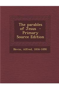 The Parables of Jesus - Primary Source Edition