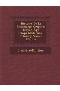 Histoire de La Pharmacie: Origines - Moyen Age - Temps Modernes