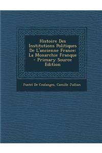 Histoire Des Institutions Politiques de L'Ancienne France