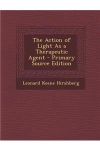 The Action of Light as a Therapeutic Agent - Primary Source Edition