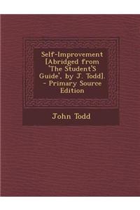 Self-Improvement [Abridged from 'The Student's Guide', by J. Todd]. - Primary Source Edition