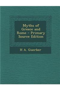 Myths of Greece and Rome - Primary Source Edition