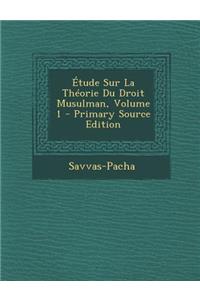 Etude Sur La Theorie Du Droit Musulman, Volume 1 - Primary Source Edition