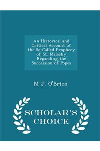 Historical and Critical Account of the So-Called Prophecy of St. Malachy Regarding the Succession of Popes - Scholar's Choice Edition