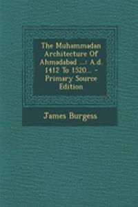 The Muhammadan Architecture of Ahmadabad ...