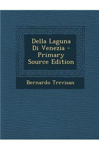 Della Laguna Di Venezia - Primary Source Edition