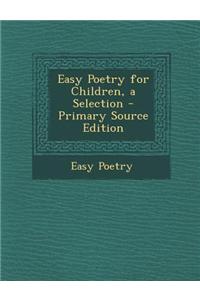 Easy Poetry for Children, a Selection - Primary Source Edition
