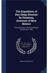 The Expedition of Don Diego Dionisio De Peñalosa, Governor of New Mexico: From Santa Fé to the River Mischipi and Quivira in 1662