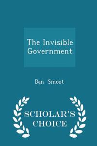 Invisible Government - Scholar's Choice Edition