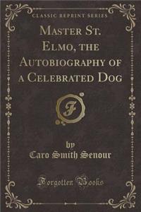 Master St. Elmo, the Autobiography of a Celebrated Dog (Classic Reprint)