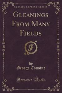 Gleanings from Many Fields (Classic Reprint)