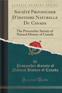 SociÃ©tÃ© Provencher d'Histoire Naturelle Du Canada: The Provencher Society of Natural History of Canada (Classic Reprint)