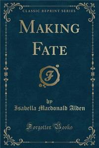 Making Fate (Classic Reprint)