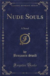 Nude Souls: A Novel (Classic Reprint)