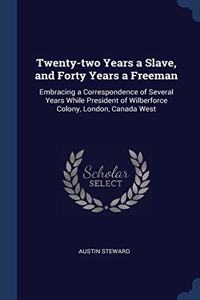 TWENTY-TWO YEARS A SLAVE, AND FORTY YEAR