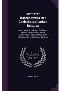 Mittlerer Katechismus Der Christkatholischen Religion