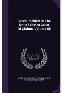 Cases Decided in the United States Court of Claims, Volume 55