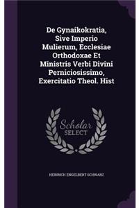 De Gynaikokratia, Sive Imperio Mulierum, Ecclesiae Orthodoxae Et Ministris Verbi Divini Perniciosissimo, Exercitatio Theol. Hist