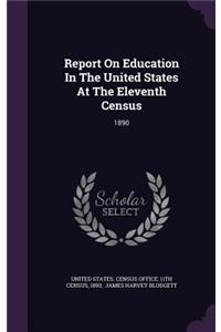 Report on Education in the United States at the Eleventh Census