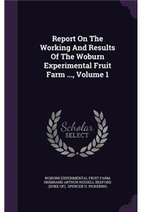 Report on the Working and Results of the Woburn Experimental Fruit Farm ..., Volume 1