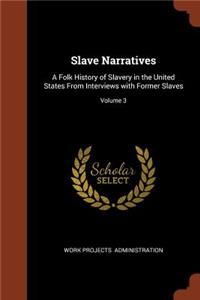 Slave Narratives: A Folk History of Slavery in the United States From Interviews with Former Slaves; Volume 3
