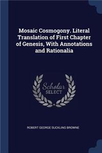 Mosaic Cosmogony. Literal Translation of First Chapter of Genesis, With Annotations and Rationalia