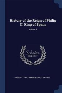 History of the Reign of Philip II, King of Spain; Volume 1