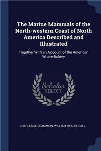 Marine Mammals of the North-western Coast of North America Described and Illustrated