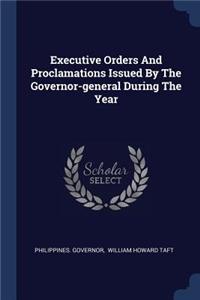 Executive Orders And Proclamations Issued By The Governor-general During The Year