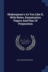 SHAKESPEARE'S AS YOU LIKE IT, WITH NOTES