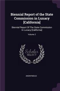 Biennial Report of the State Commission in Lunacy [california]