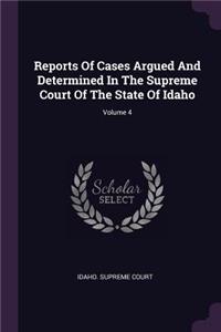 Reports Of Cases Argued And Determined In The Supreme Court Of The State Of Idaho; Volume 4