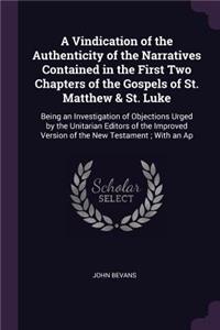 A Vindication of the Authenticity of the Narratives Contained in the First Two Chapters of the Gospels of St. Matthew & St. Luke