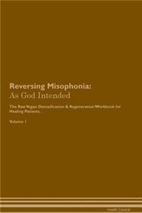 Reversing Misophonia: As God Intended the Raw Vegan Plant-Based Detoxification & Regeneration Workbook for Healing Patients. Volume 1