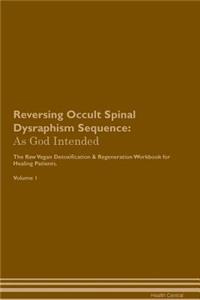 Reversing Occult Spinal Dysraphism Sequence: As God Intended the Raw Vegan Plant-Based Detoxification & Regeneration Workbook for Healing Patients. Volume 1