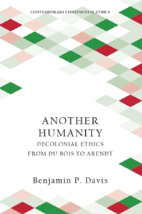 Another Humanity: Decolonial Ethics from Du Bois to Arendt